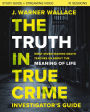 The Truth in True Crime Investigator's Guide plus Streaming Video: What Investigating Death Teaches Us About the Meaning of Life?