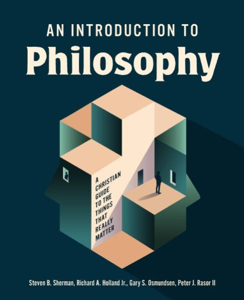 An Introduction to Philosophy: A Christian Guide to the Things that Really Matter