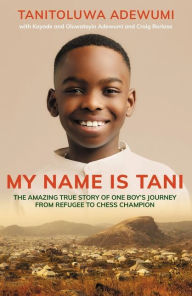 Free computer textbooks download My Name is Tani: The Amazing True Story of One Boy's Journey from Refugee to Chess Champion 9780310112457