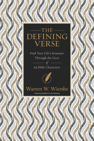 Title: The Defining Verse: Find Your Life's Sentence Through the Lives of 63 Bible Characters, Author: Warren W. Wiersbe