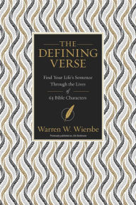 Title: The Defining Verse: Find Your Life's Sentence Through the Lives of 63 Bible Characters, Author: Warren W. Wiersbe