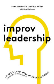 Title: Improv Leadership: How to Lead Well in Every Moment, Author: Stan Endicott