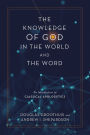 The Knowledge of God in the World and the Word: An Introduction to Classical Apologetics