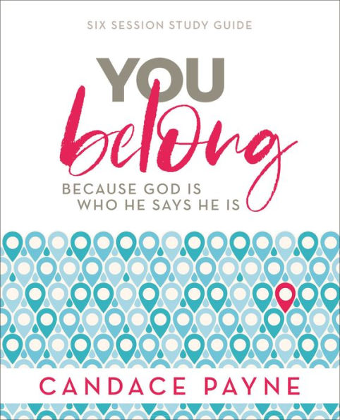 You Belong Bible Study Guide: Because God Is Who He Says