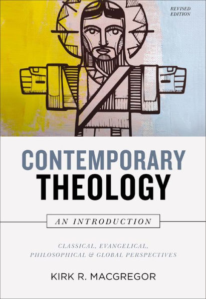 Contemporary Theology: An Introduction, Revised Edition: Classical, Evangelical, Philosophical, and Global Perspectives