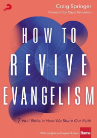 Title: How to Revive Evangelism: 7 Vital Shifts in How We Share Our Faith, Author: Craig Springer