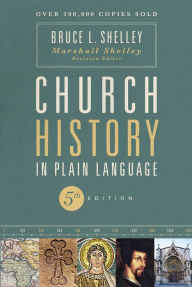 Title: Church History in Plain Language, Fifth Edition, Author: Bruce Shelley