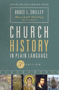 Title: Church History in Plain Language, Fifth Edition, Author: Bruce Shelley