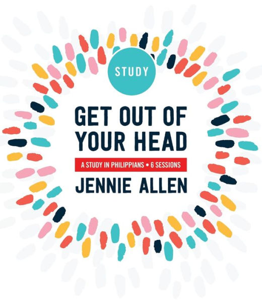 Get Out of Your Head Bible Study Guide: Six-Session Bible Study in Philippians