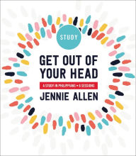 Title: Get Out of Your Head Bible Study Guide: Six-Session Bible Study in Philippians, Author: Jennie Allen