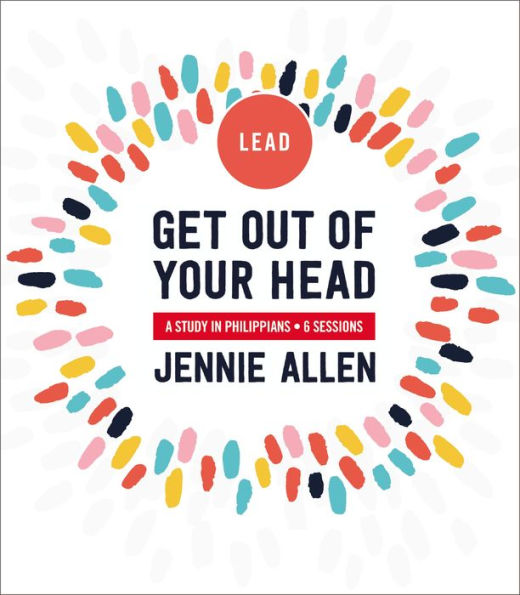 Get Out of Your Head Bible Study Leader's Guide: A Philippians