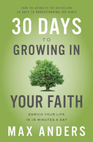 Mobile ebook free download 30 Days to Growing in Your Faith: Enrich Your Life in 15 Minutes a Day by 