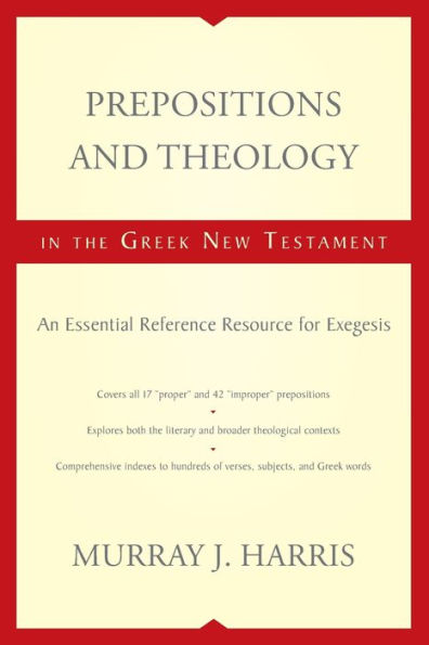 Prepositions and Theology the Greek New Testament: An Essential Reference Resource for Exegesis