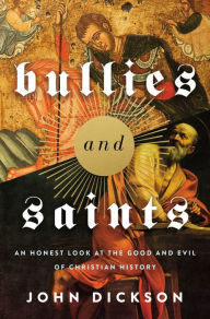 Ebook download kostenlos deutsch Bullies and Saints: An Honest Look at the Good and Evil of Christian History 9780310118367 in English