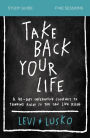Take Back Your Life Bible Study Guide: A 40-Day Interactive Journey to Thinking Right So You Can Live Right