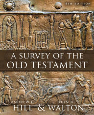 Read books online download A Survey of the Old Testament: Fourth Edition  by Andrew E. Hill, John H. Walton 9780310119562