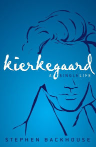 Title: Kierkegaard: A Single Life, Author: Stephen Backhouse