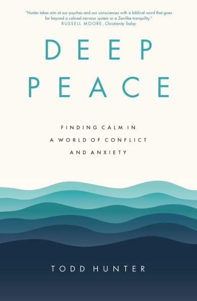 Deep Peace: Finding Calm in a World of Conflict and Anxiety