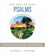 Title: Psalms Bible Study Guide plus Streaming Video: An Ancient Challenge to Get Serious About Your Prayer and Worship, Author: Sandra L. Richter