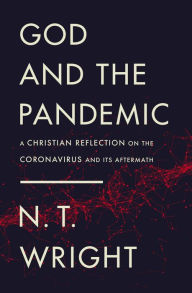 Title: God and the Pandemic: A Christian Reflection on the Coronavirus and Its Aftermath, Author: N. T. Wright