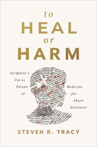 Title: To Heal or Harm: Scripture's Use as Poison or Medicine for Abuse Survivors, Author: Zondervan