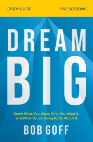 Download free books in english Dream Big Study Guide: Know What You Want, Why You Want It, and What You're Going to Do About It PDF PDB