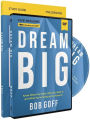 Dream Big Study Guide with DVD: Know What You Want, Why You Want It, and What You're Going to Do About It