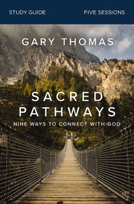 Title: Sacred Pathways Bible Study Guide: Nine Ways to Connect with God, Author: Gary Thomas