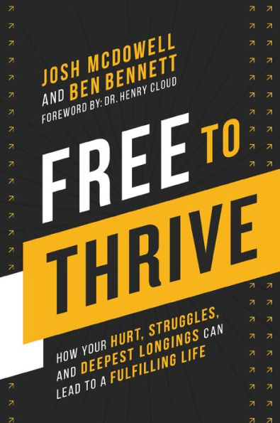 Free to Thrive: How Your Hurt, Struggles, and Deepest Longings Can Lead a Fulfilling Life
