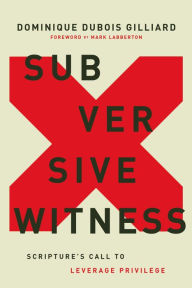 Pdf books for download Subversive Witness: Scripture's Call to Leverage Privilege (English literature)  by  9780310124030