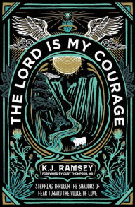Ebooks em portugues download gratis The Lord Is My Courage: Stepping Through the Shadows of Fear Toward the Voice of Love by K.J. Ramsey, MD Curt Thompson  English version 9780310124177