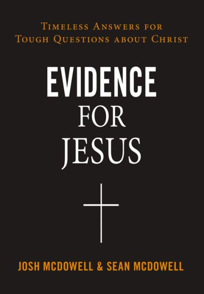 Evidence for Jesus: Timeless Answers Tough Questions about Christ
