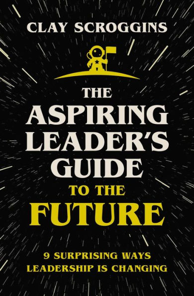 the Aspiring Leader's Guide to Future: 9 Surprising Ways Leadership is Changing