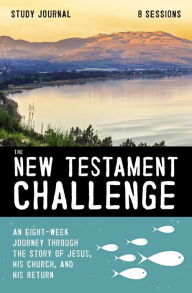 Title: The New Testament Challenge Study Journal: An Eight-Week Journey Through the Story of Jesus, His Church, and His Return, Author: Jeff Manion