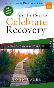 Title: Your First Step to Celebrate Recovery: How God Can Heal Your Life, Author: John Baker