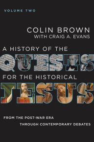 Title: A History of the Quests for the Historical Jesus, Volume 2: From the Post-War Era through Contemporary Debates, Author: Colin Brown