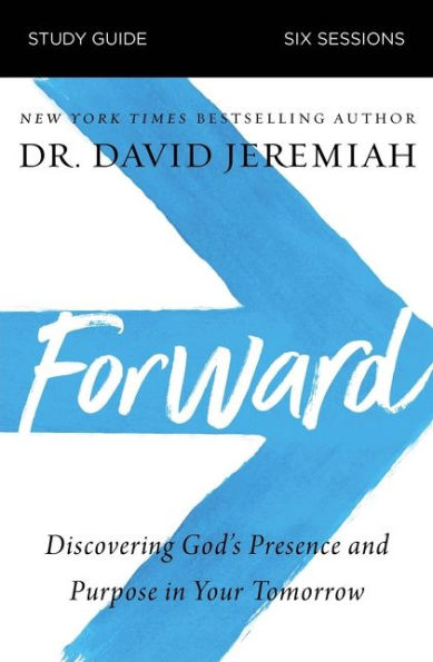 Forward Bible Study Guide: Discovering God's Presence and Purpose Your Tomorrow