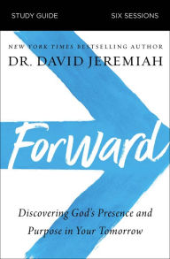 Free ebooks pdfs downloads Forward Study Guide: Discovering God's Presence and Purpose in Your Tomorrow by David Jeremiah PDF iBook FB2 9780310125891