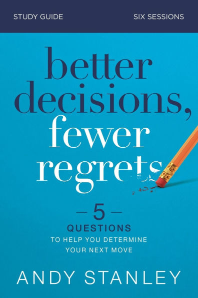 Better Decisions, Fewer Regrets Bible Study Guide: 5 Questions to Help You Determine Your Next Move