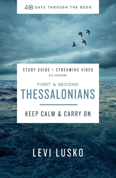 1 and 2 Thessalonians Bible Study Guide plus Streaming Video: Keep Calm Carry On