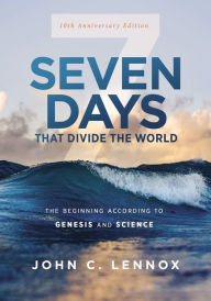 Downloading audiobooks on blackberry Seven Days that Divide the World, 10th Anniversary Edition: The Beginning According to Genesis and Science English version ePub MOBI 9780310127826 by John C. Lennox