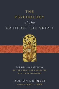 Title: The Psychology of the Fruit of the Spirit: The Biblical Portrayal of the Christlike Character and Its Development, Author: Zoltán Dörnyei
