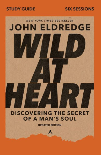 Wild at Heart Study Guide, Updated Edition: Discovering the Secret of a Man's Soul