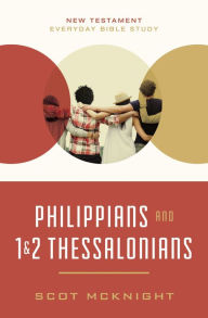 Title: Philippians and 1 and 2 Thessalonians: Kingdom Living in Today's World, Author: Scot McKnight