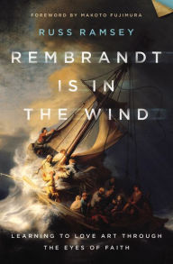 Online free ebook downloads read online Rembrandt Is in the Wind: Learning to Love Art through the Eyes of Faith