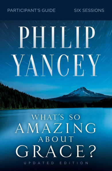 What's So Amazing About Grace? Bible Study Participant's Guide, Updated Edition