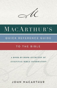 MacArthur's Quick Reference Guide to the Bible: A Book-By-Book Overview of Essential Bible Information