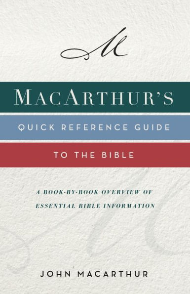 MacArthur's Quick Reference Guide to the Bible: A Book-By-Book Overview of Essential Bible Information