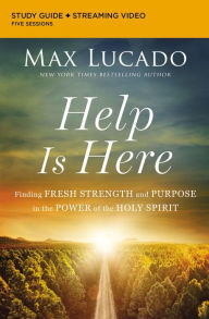 Help Is Here Bible Study Guide plus Streaming Video: Finding Fresh Strength and Purpose in the Power of the Holy Spirit