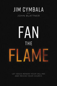 Ebook downloads for ipad 2 Fan the Flame: Let Jesus Renew Your Calling and Revive Your Church  by Jim Cymbala, John Blattner, Jim Cymbala, John Blattner